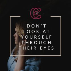 Don't look at yourself through their eyes