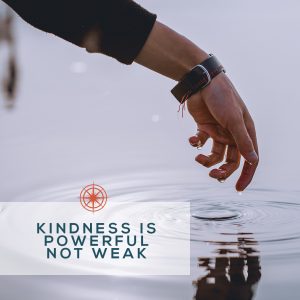 Kindness is powerful not weak