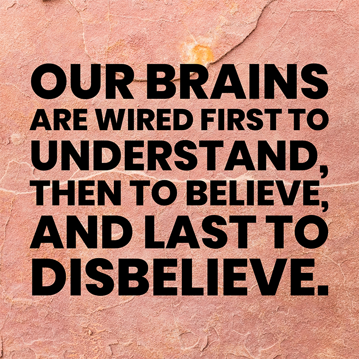 OUR BRAINS ARE WIRED TO BELIEVE